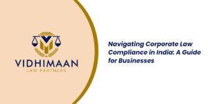 Navigating Corporate Law Compliance in India: A Guide for Businesses