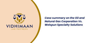 Case summary on the Oil and Natural Gas Corporation Vs.  Welspun Specialty Solutions
